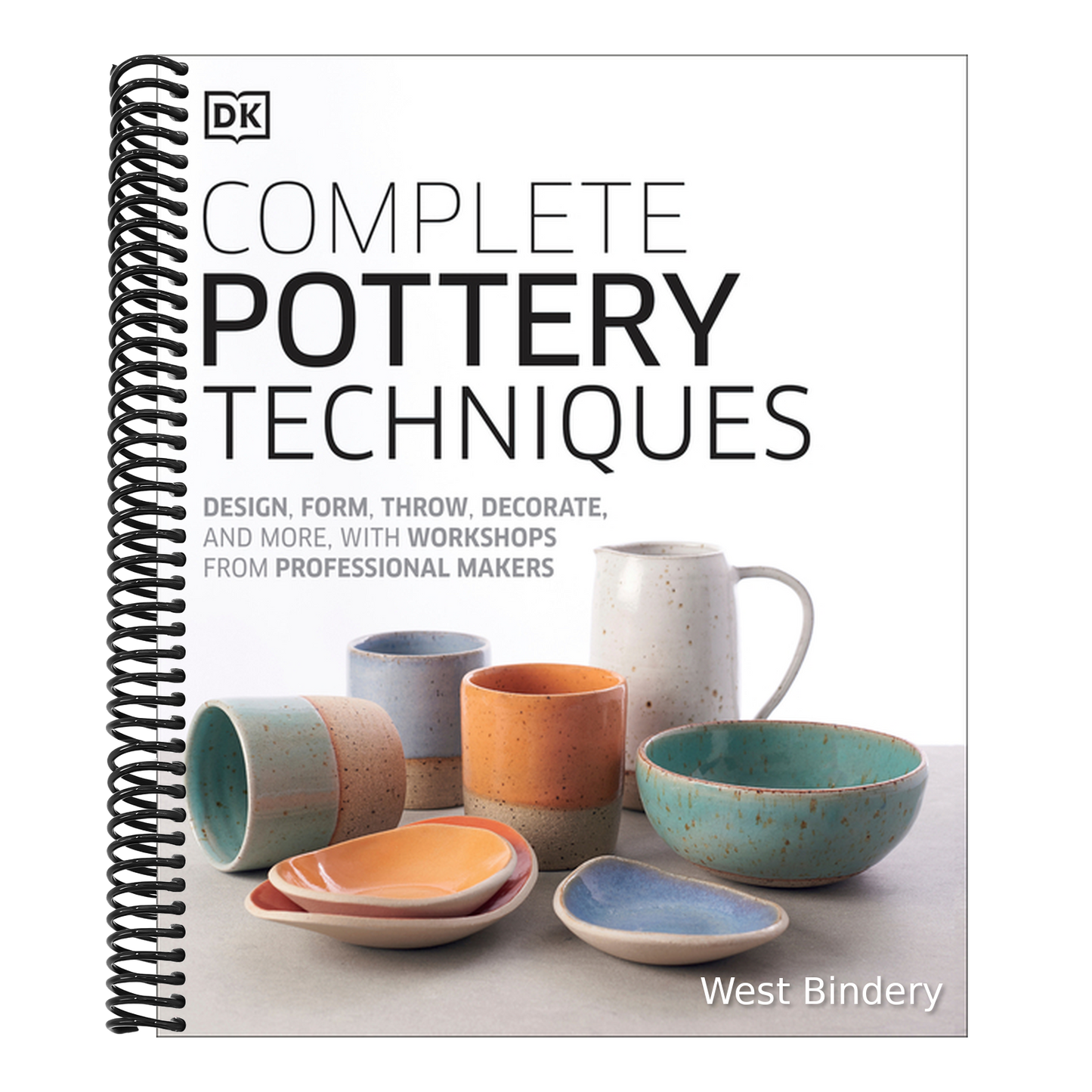 Complete Pottery Techniques: Design, Form, Throw, Decorate and More, with Workshops from Professional Makers