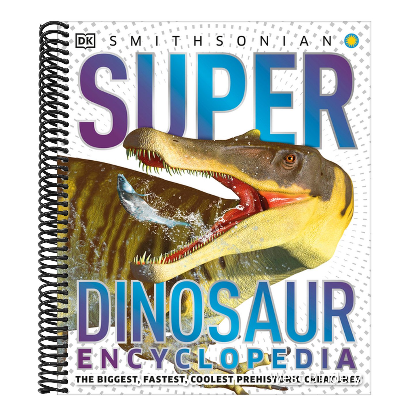 Super Dinosaur Encyclopedia: The Biggest, Fastest, Coolest Prehistoric Creatures
