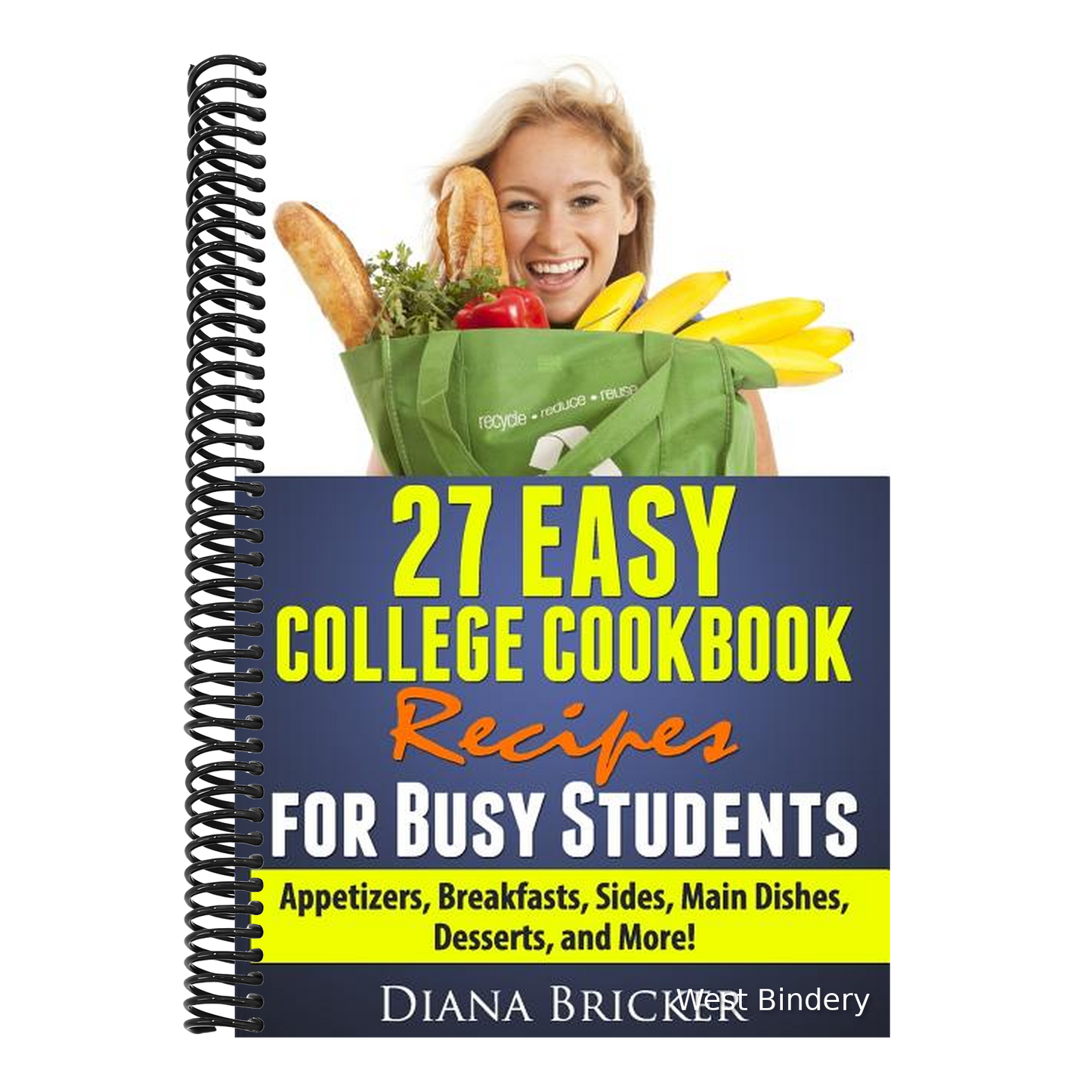 27 Easy College Cookbook Recipes for Busy Students: Appetizers, Breakfasts, Sides, Main Dishes, Desserts, and More!