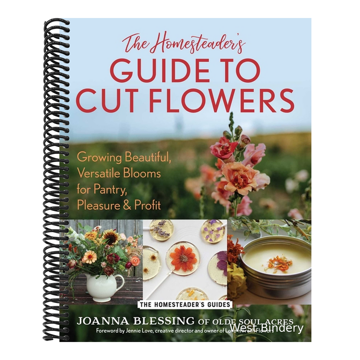 The Homesteader's Guide to Cut Flowers: Growing Beautiful, Versatile Blooms for Pantry, Pleasure & Profit