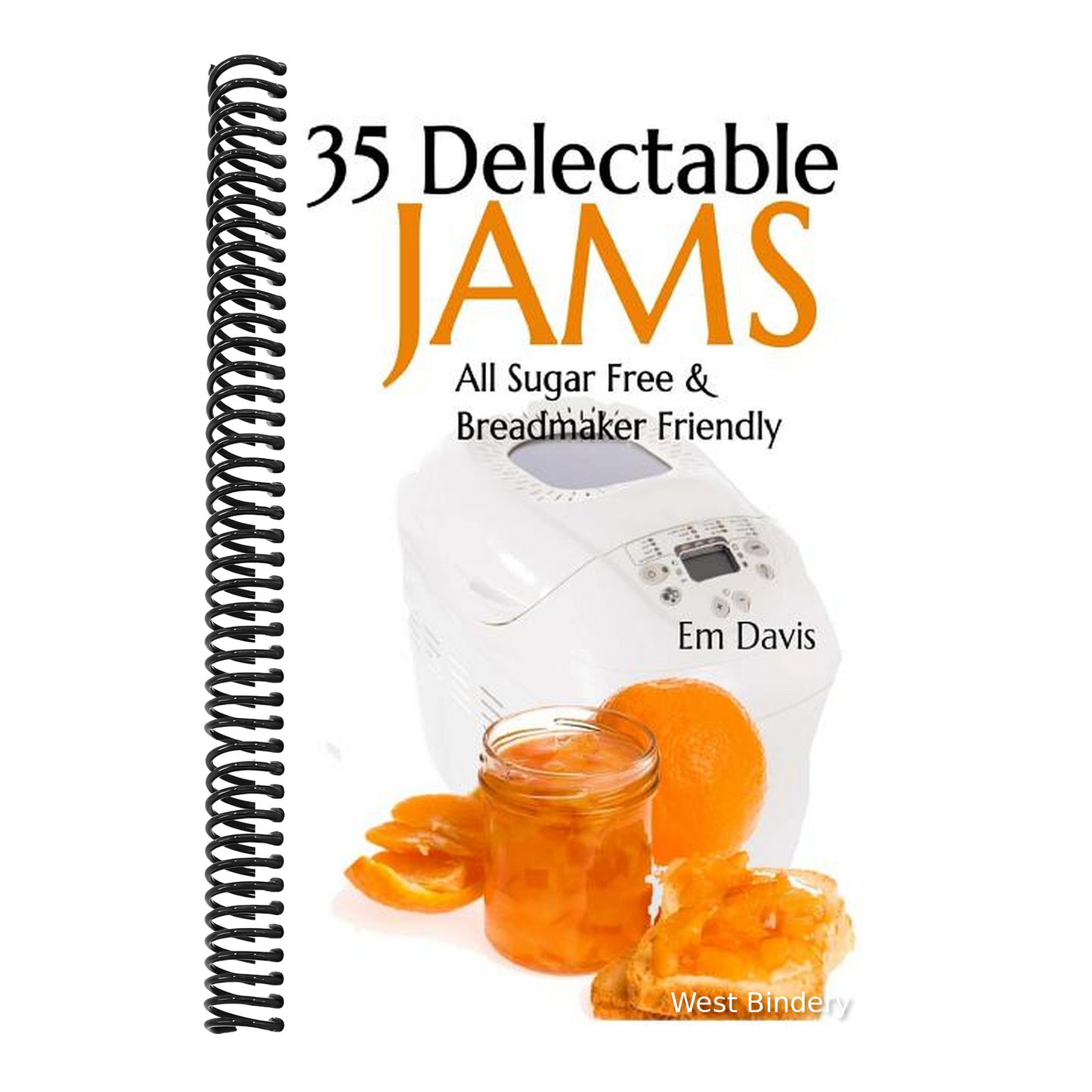35 Delectable Jam Recipes: All Sugar Free and Breadmaker Friendly