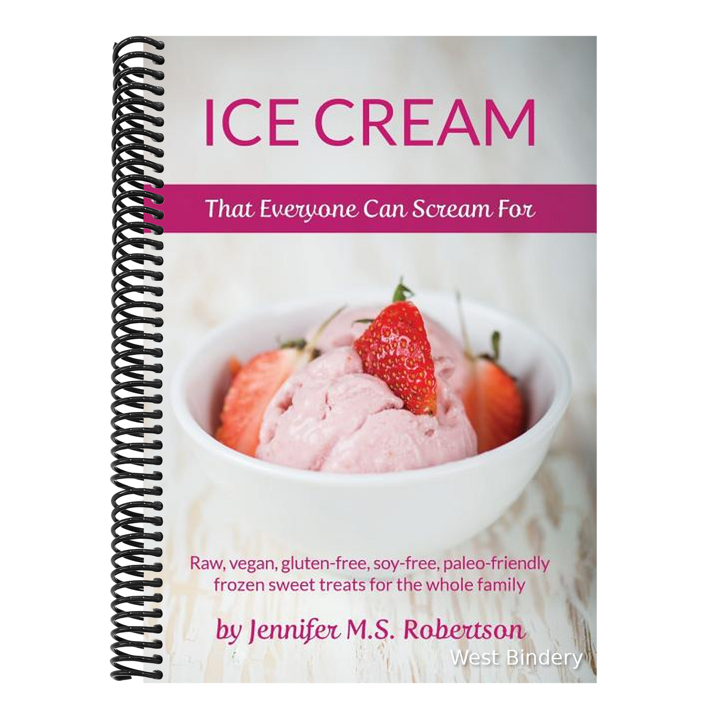 Ice Cream That Everyone Can Scream For: Raw, vegan, gluten-free, soy-free, paleo-friendly frozen sweet treats for the whole family