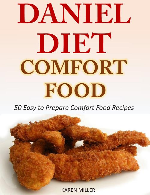 Daniel Diet Comfort Foods: 50 Easy to Prepare Comfort Food Recipes