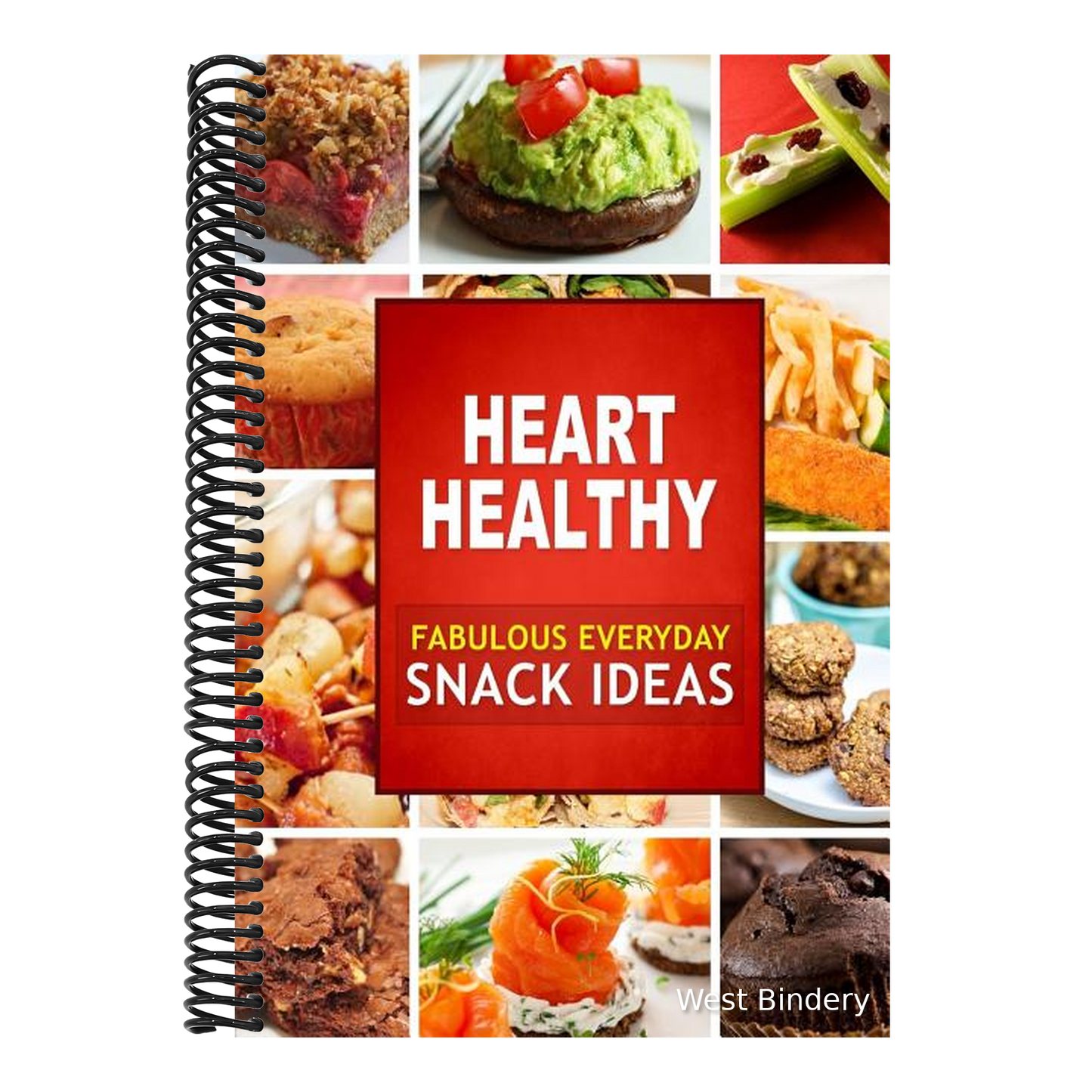 Heart Healthy Fabulous Everyday Snack Ideas: The Modern Sugar-Free Cookbook to Fight Heart Disease
