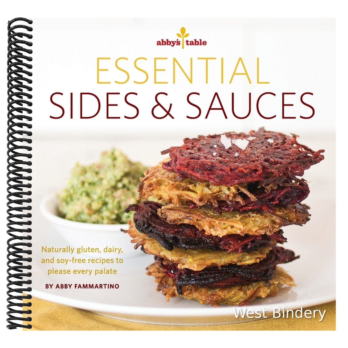 Abby's Table Essential Sauces + Sides: Naturally gluten, dairy, and soy-free recipes to please every palate.