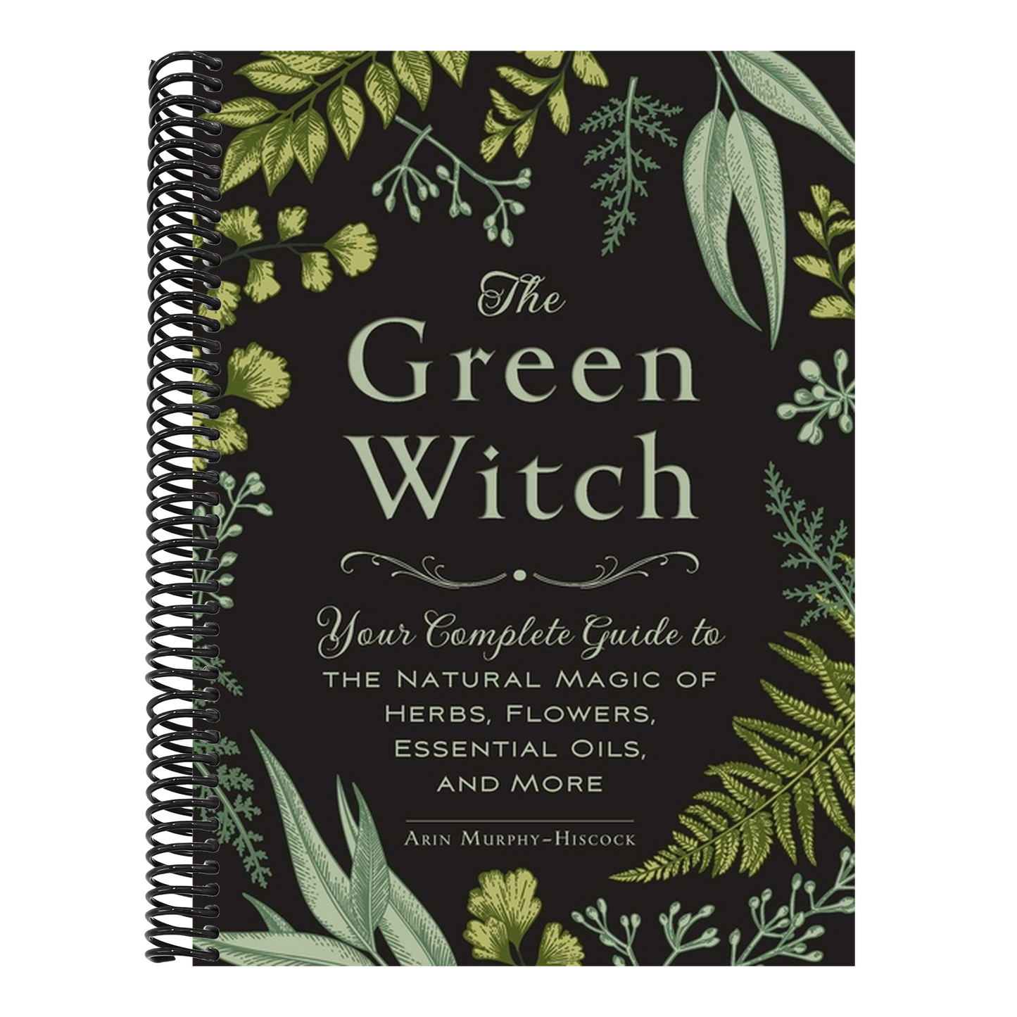 The Green Witch: Your Complete Guide to the Natural Magic of Herbs, Flowers, Essential Oils, and More (Green Witch Witchcraft) (Spiral Bound)