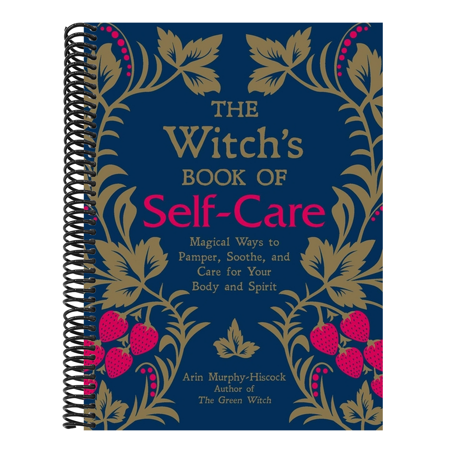 The Witch's Book of Self-Care: Magical Ways to Pamper, Soothe, and Care for Your Body and Spirit (Spiral Bound)