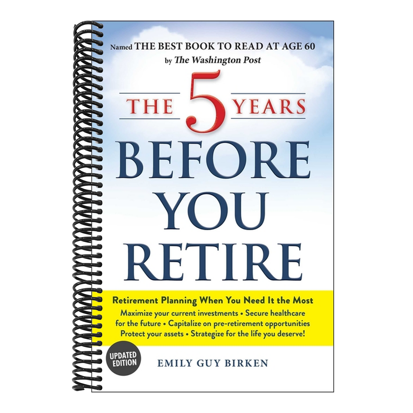 The 5 Years Before You Retire: Retirement Planning When You Need It the Most (Updated) (Spiral Bound)
