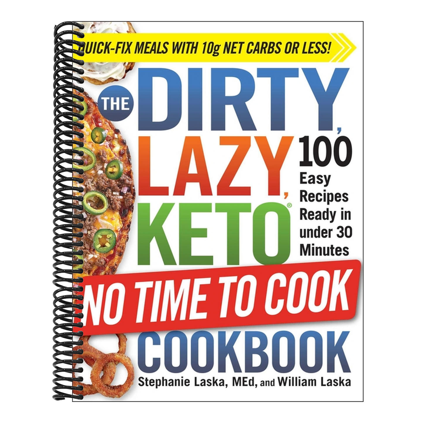 The Dirty, Lazy, Keto No Time to Cook Cookbook: 100 Easy Recipes Ready in Under 30 Minutes (Dirty, Lazy, Keto Diet Cookbook)
