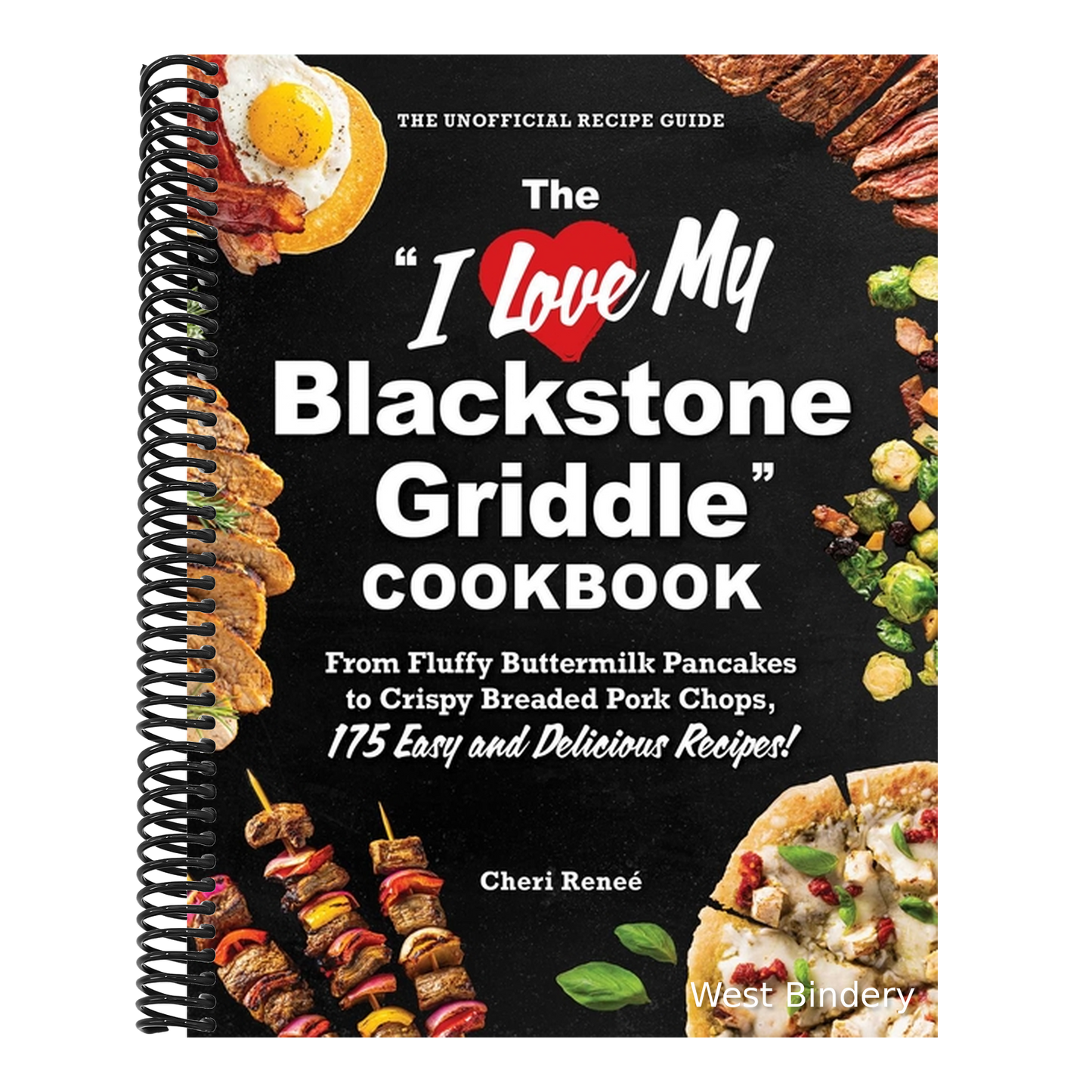 The I Love My Blackstone Griddle Cookbook: From Fluffy Buttermilk Pancakes to Crispy Breaded Pork Chops, 175 Easy and Delicious Recipes!