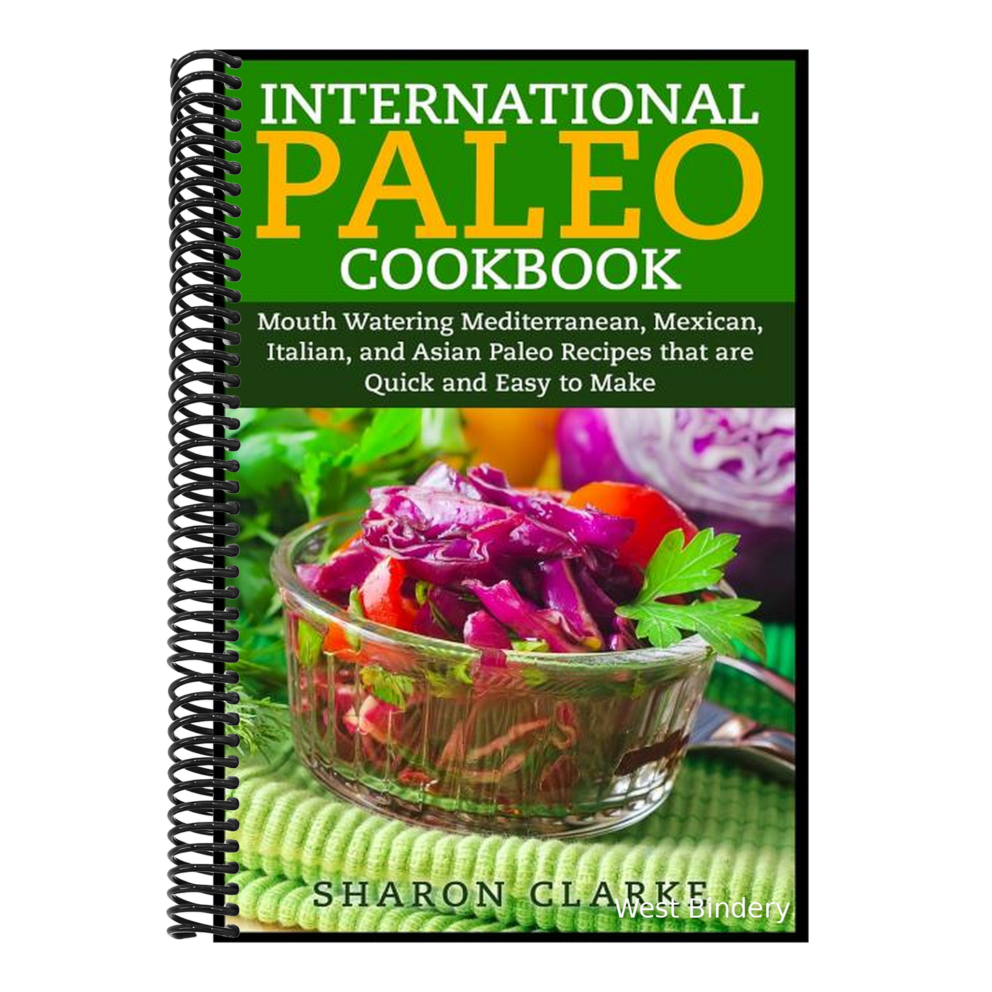 International Paleo Cookbook: Mouth Watering Mediterranean, Mexican, Italian, and Asian Paleo Recipes that are Quick and Easy to Make