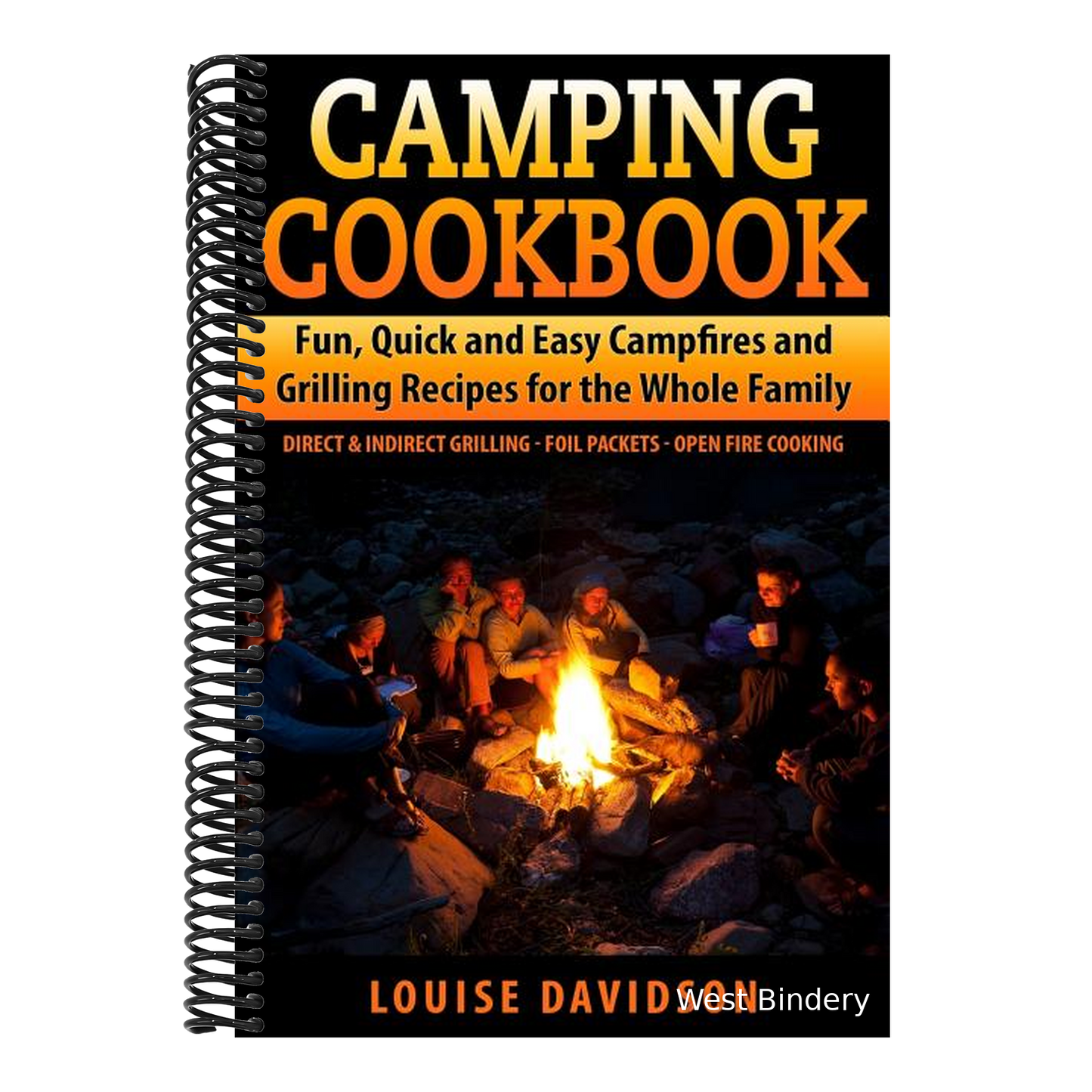 Camping Cookbook Fun, Quick & Easy Campfire and Grilling Recipes for the Whole Family: Direct & Indirect Grilling - Foil Packets - Open Fire Cooking