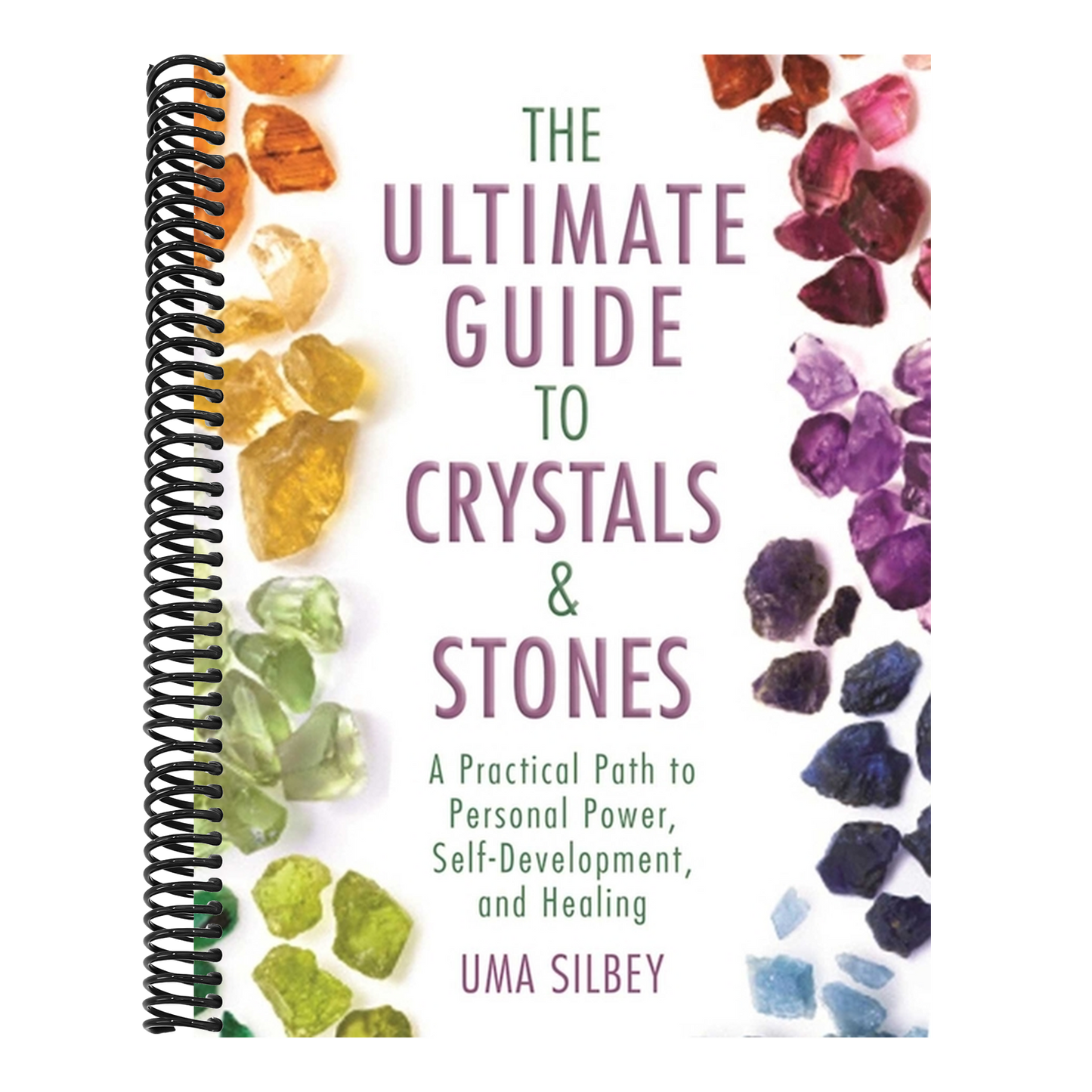 The Ultimate Guide to Crystals & Stones: A Practical Path to Personal Power, Self-Development, and Healing (Spiral Bound)