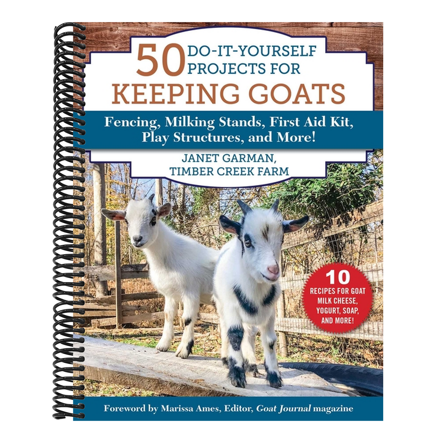 50 Do-It-Yourself Projects for Keeping Goats: Fencing, Milking Stands, First Aid Kit, Play Structures, and More! (Spiral Bound)