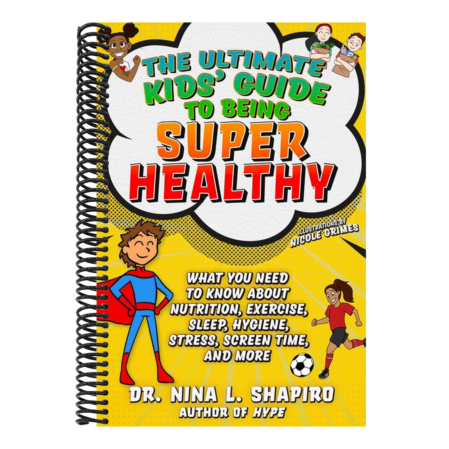 Ultimate Kids' Guide to Being Super Healthy: What You Need to Know about Nutrition, Exercise, Sleep, Hygiene, Stress, Screen Time, and More