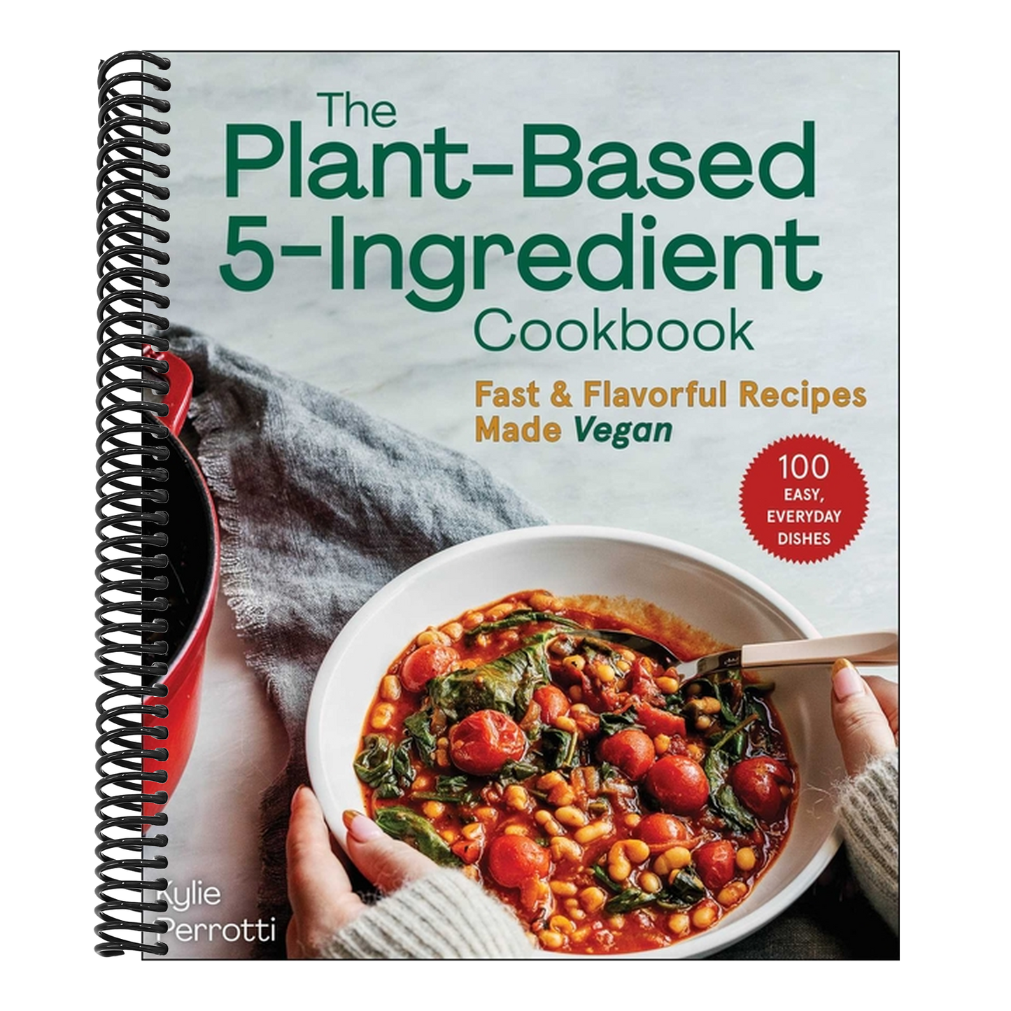 The Plant-Based 5-Ingredient Cookbook: Fast & Flavorful Recipes Made Vegan (Spiral Bound)