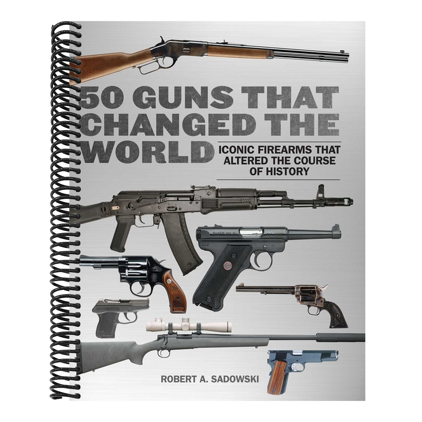 50 Guns That Changed the World: Iconic Firearms That Altered the Course of History