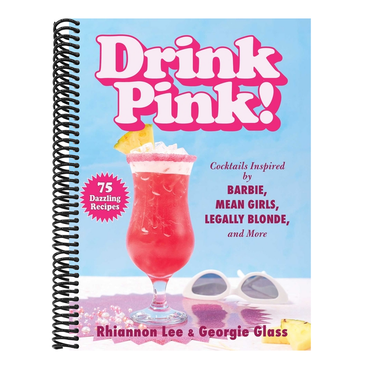 Drink Pink!: Cocktails Inspired by Barbie, Mean Girls, Legally Blonde, and More--75 Dazzling Recipes