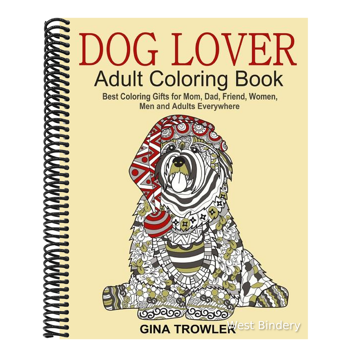 Dog Lover: Adult Coloring Book: Best Coloring Gifts for Mom, Dad, Friend, Women, Men and Adults Everywhere: Beautiful Dogs Stress Relieving Patterns