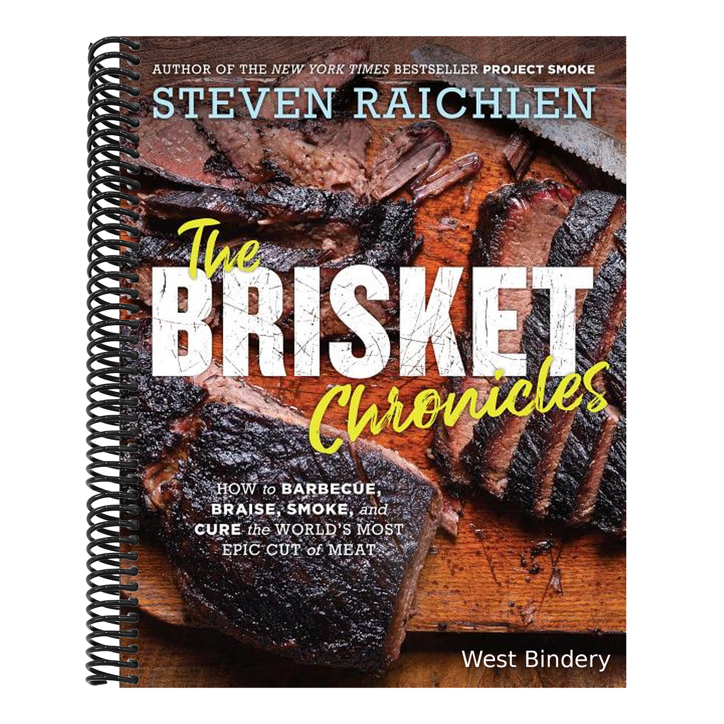 The Brisket Chronicles: How to Barbecue, Braise, Smoke, and Cure the World's Most Epic Cut of Meat