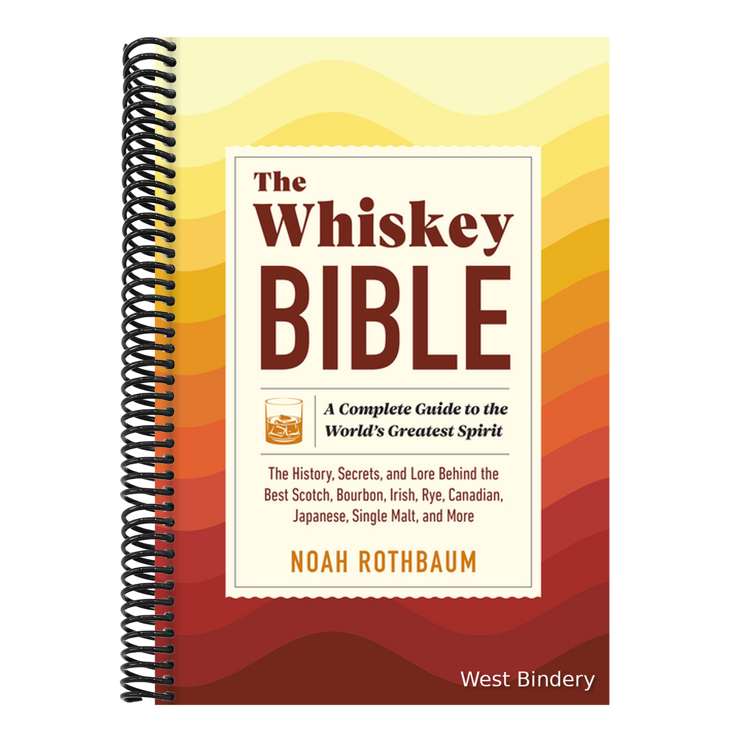 The Whiskey Bible: A Complete Guide to the World's Greatest Spirit (the History, Secrets, and Lore Behind the Best Scotch, Bourbon, Irish, Rye, Canadian,