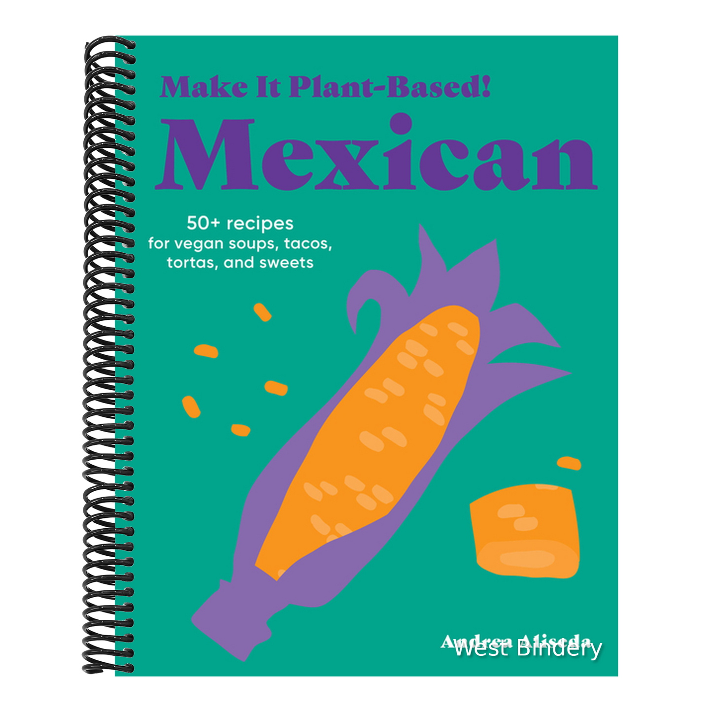 Make It Plant-Based! Mexican: 50+ Recipes for Vegan Soups, Tacos, Tortas, and Sweets