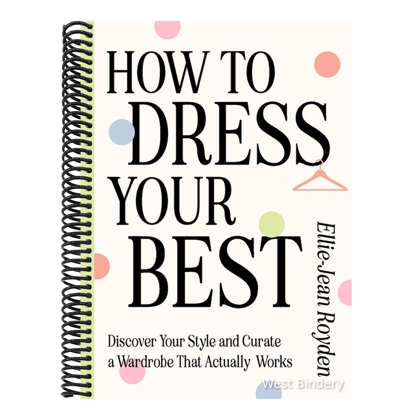 How to Dress Your Best: Discover Your Personal Style and Curate a Wardrobe That Actually Works