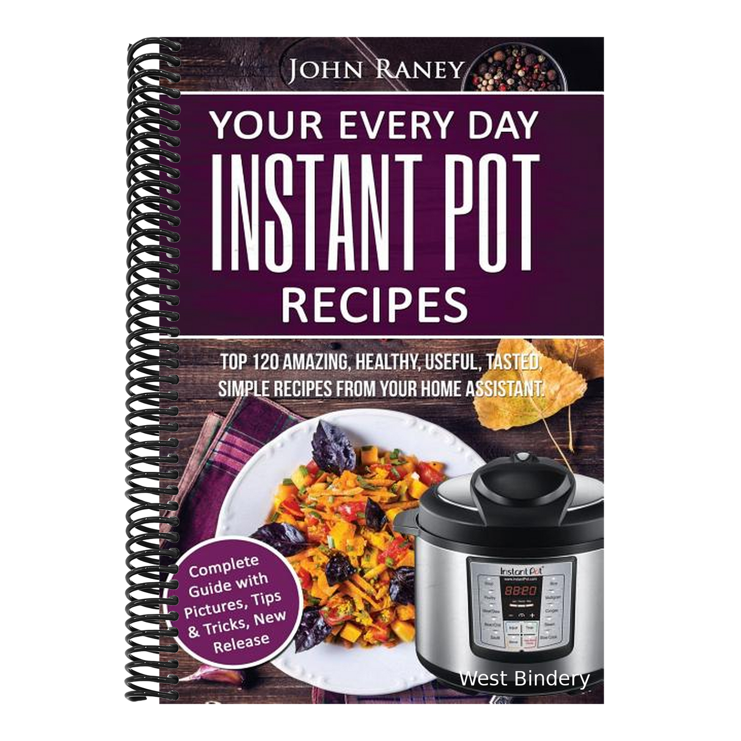 Your Every Day Instant Pot Recipes: TOP 120 Amazing, Healthy, Useful, Tasted, Simple Recipes From Your Home Assistant