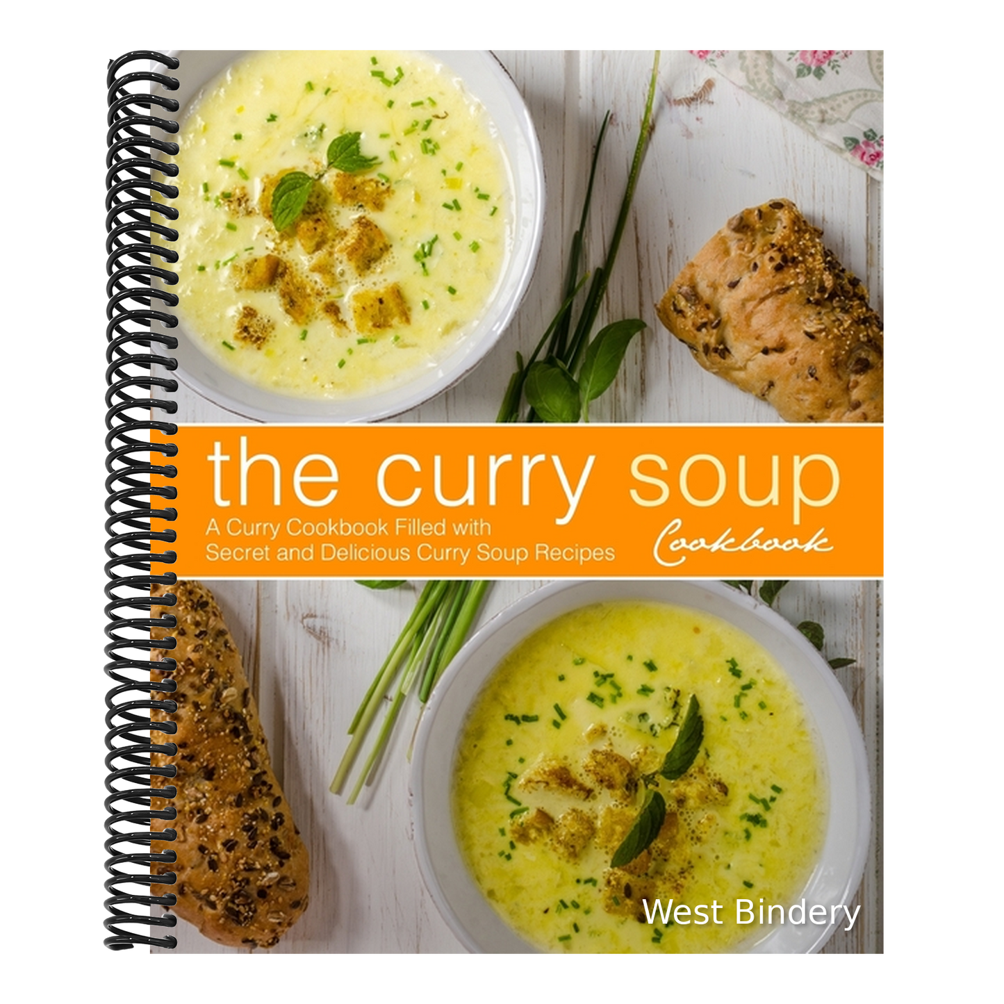 The Curry Soup Cookbook: A Curry Cookbook Filled with Secret and Delicious Curry Soup Recipes