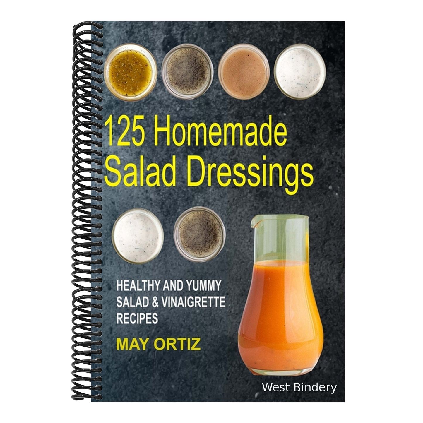 125 Homemade Salad Dressings: Healthy And Yummy Salad & Vinaigrette Recipes