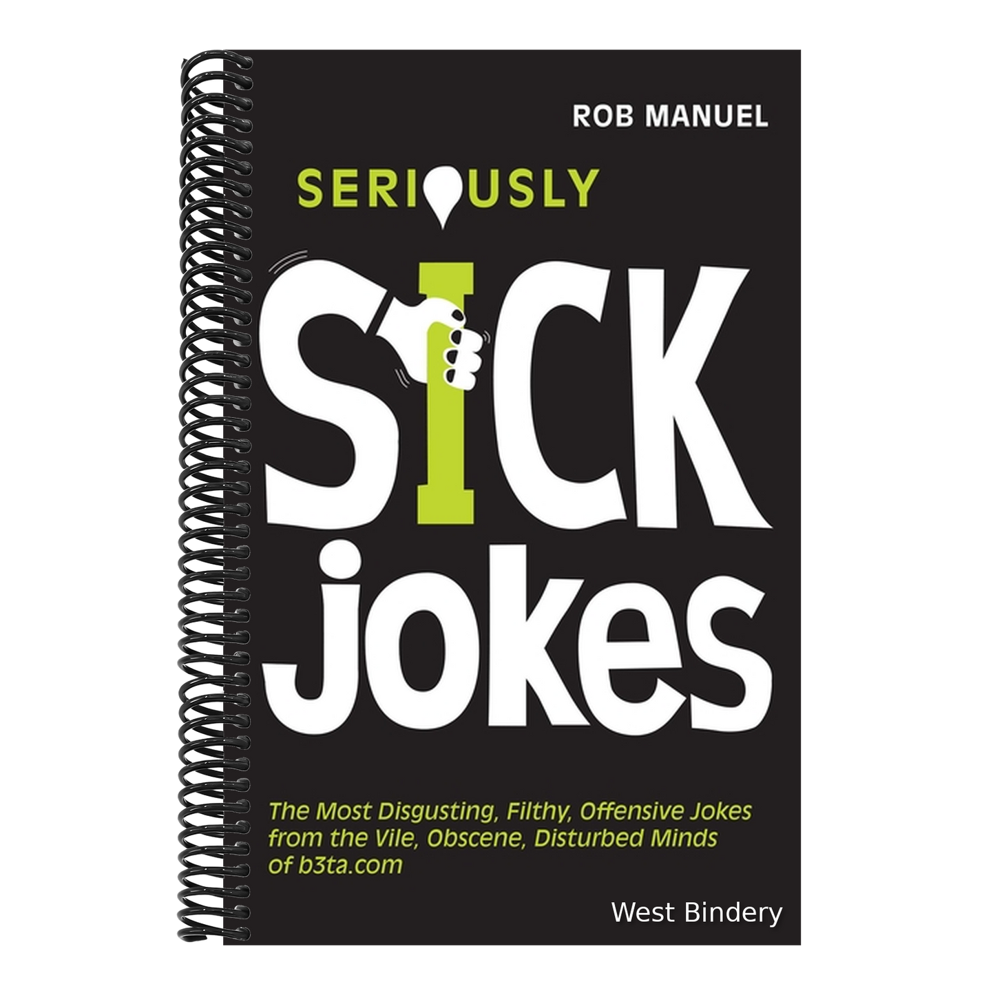 Seriously Sick Jokes: The Most Disgusting, Filthy, Offensive Jokes from the Vile, Obscene, Disturbed Minds of B3ta.com
