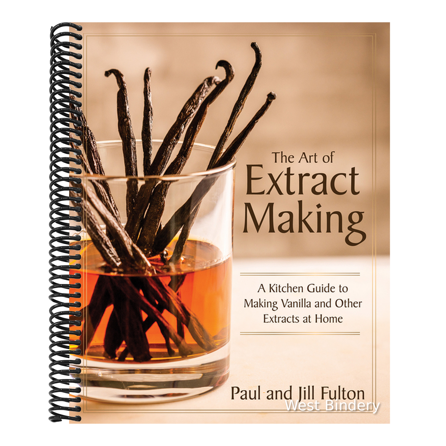 The Art of Extract Making: A Kitchen Guide to Making Vanilla and Other Extracts at Home