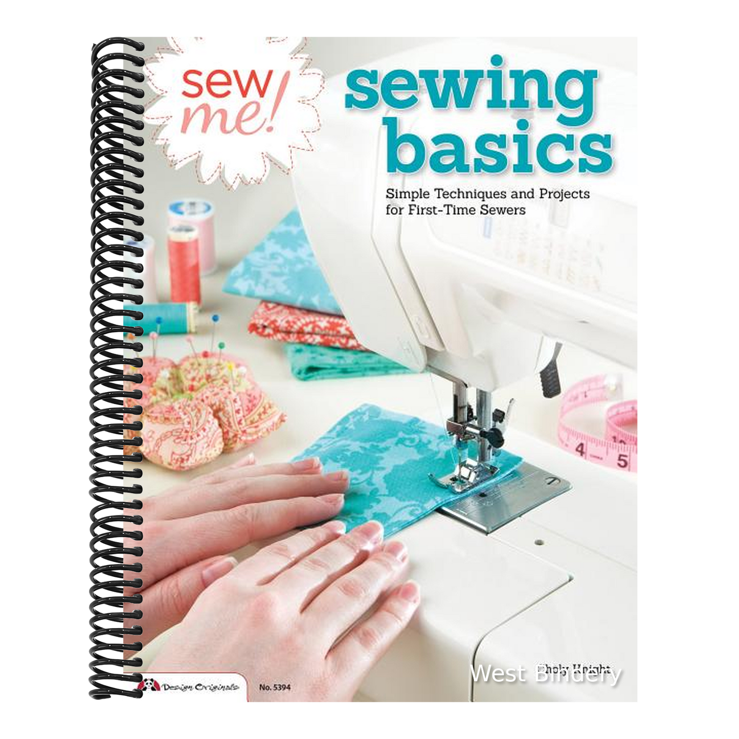 Sew Me! Sewing Basics: Simple Techniques and Projects for First-Time Sewers