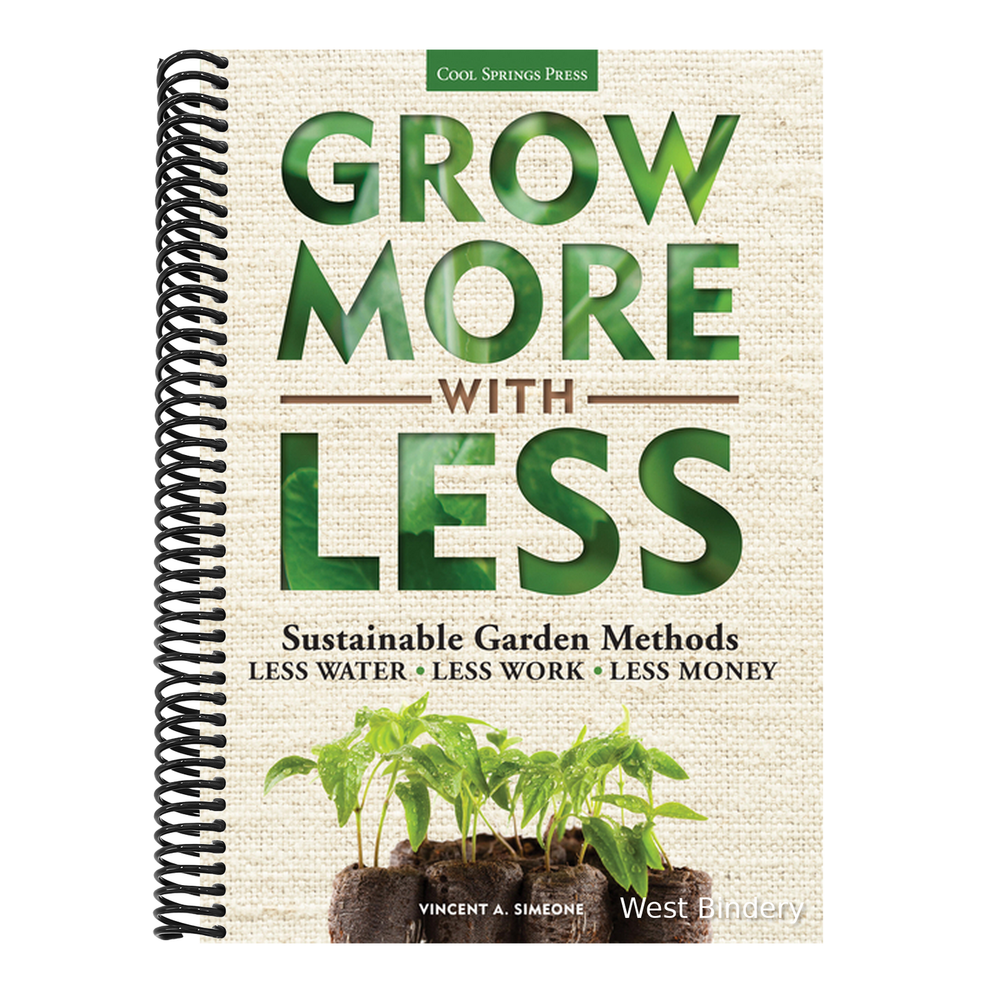 Grow More with Less: Sustainable Garden Methods: Less Water - Less Work - Less Money