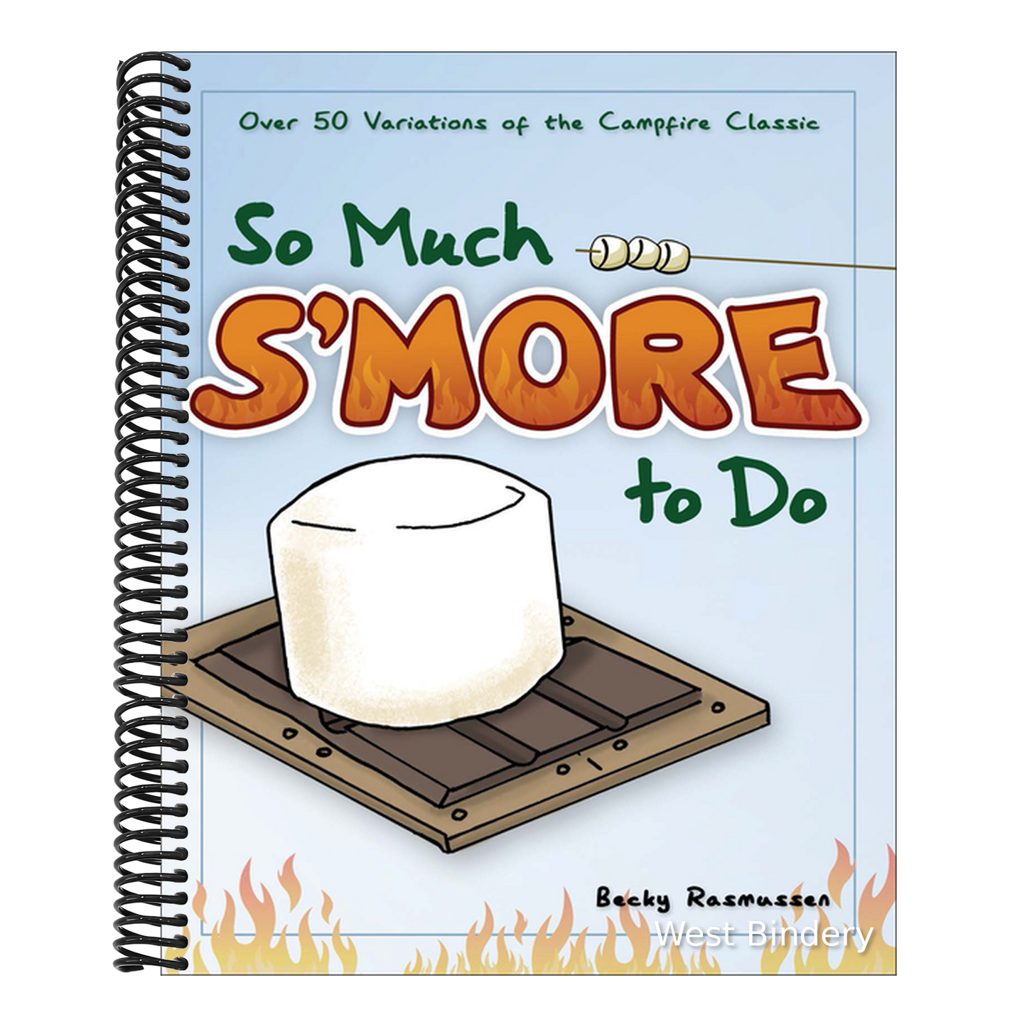 So Much s'More to Do: Over 50 Variations of the Campfire Classic