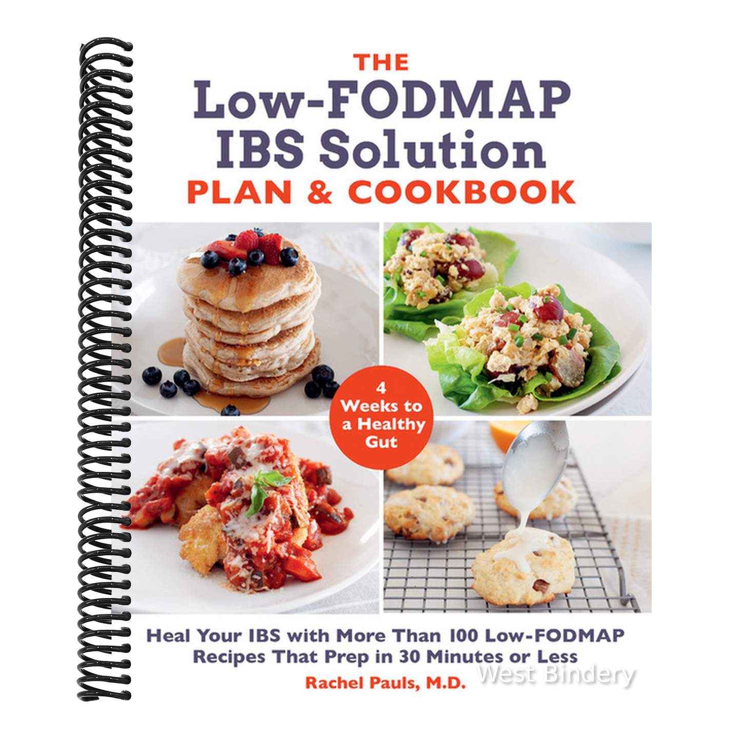 The Low-Fodmap Ibs Solution Plan and Cookbook: Heal Your Ibs with More Than 100 Low-Fodmap Recipes That Prep in 30 Minutes or Less