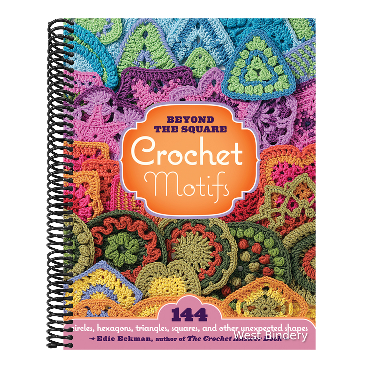 Beyond the Square Crochet Motifs: 144 Circles, Hexagons, Triangles, Squares, and Other Unexpected Shapes