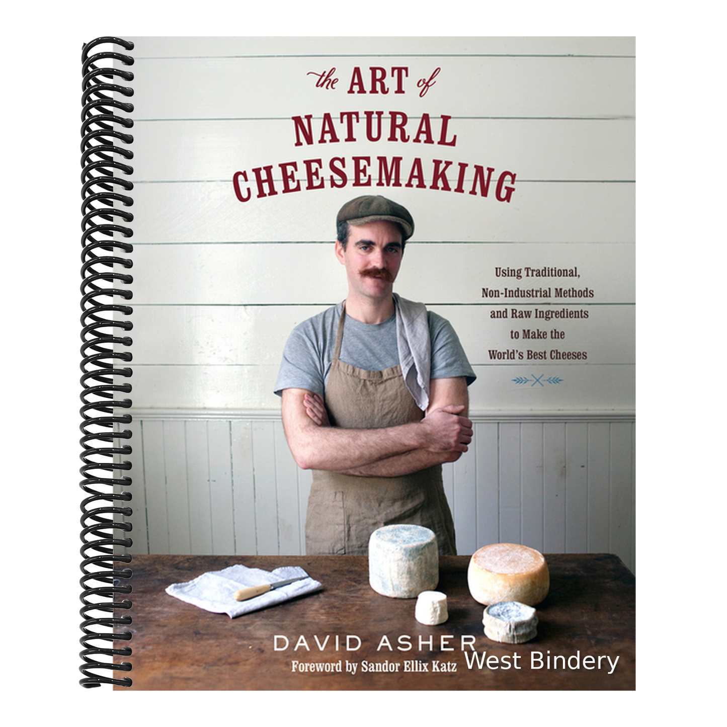 The Art of Natural Cheesemaking: Using Traditional, Non-Industrial Methods and Raw Ingredients to Make the World's Best Cheeses