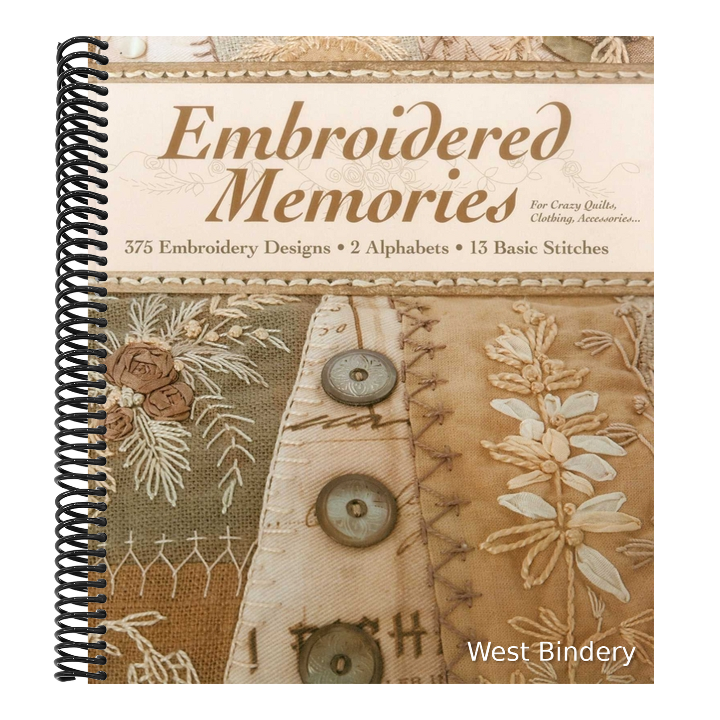Embroidered Memories: - 375 Embroidery Designs - 2 Alphabets - 13 Basic Stitches - For Crazy Quilts, Clothing, Accessories...