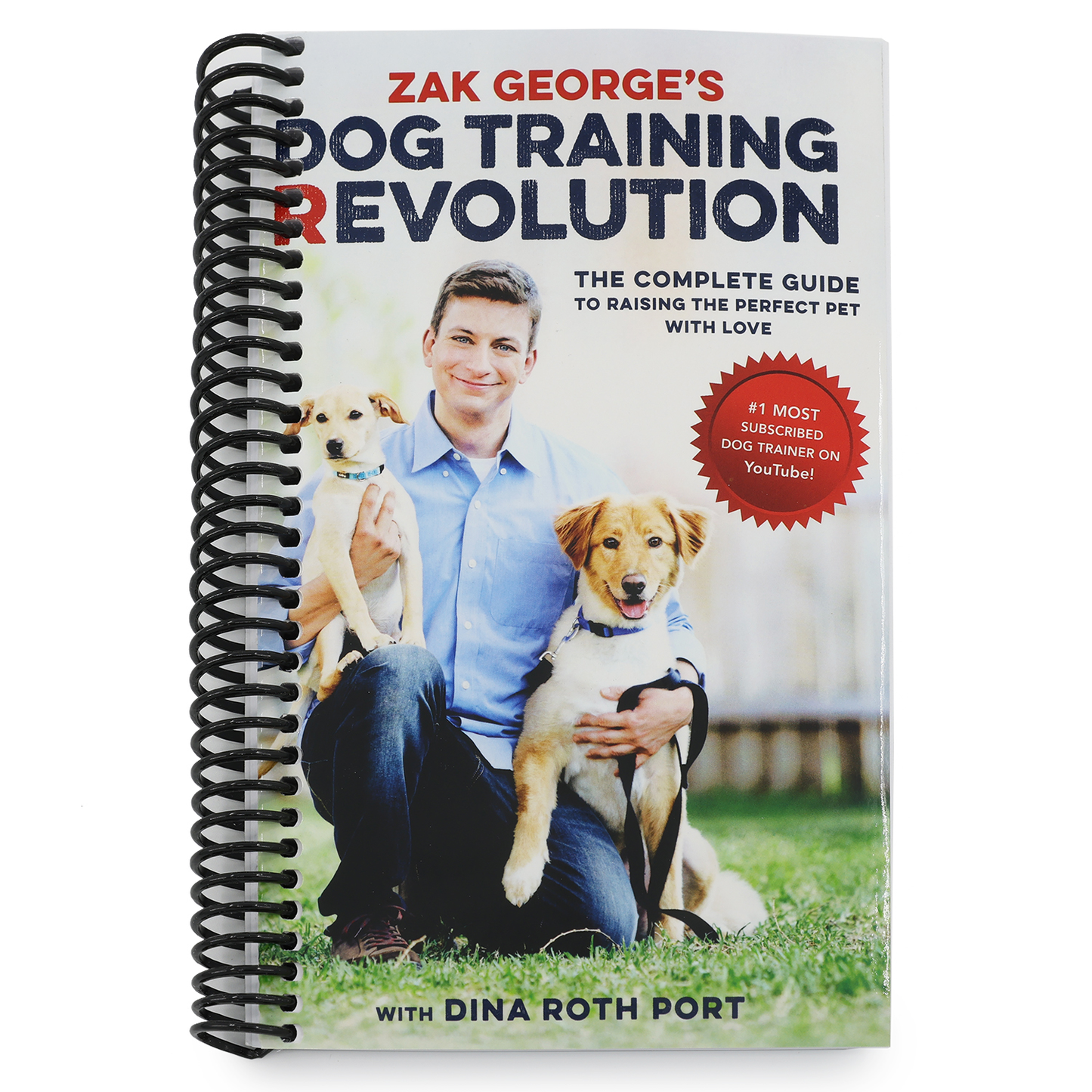 Zak George's Dog Training Revolution: The Complete Guide to Raising the Perfect Pet with Love (Spiral Bound)