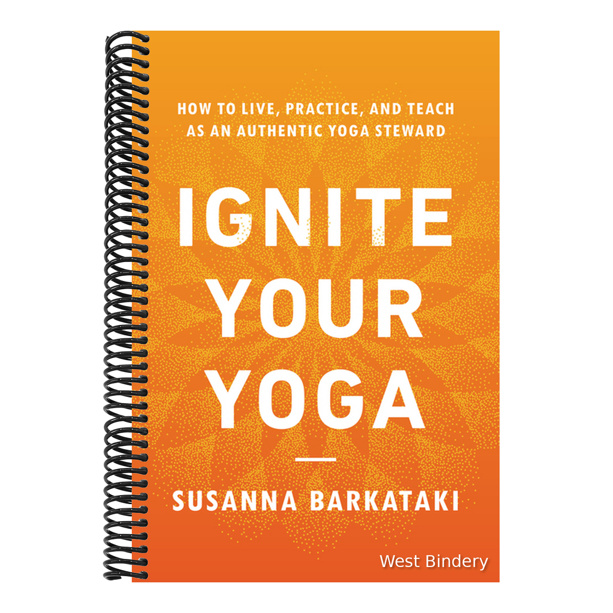Ignite Your Yoga: How to Live, Practice, and Teach as an Authentic Yoga Steward