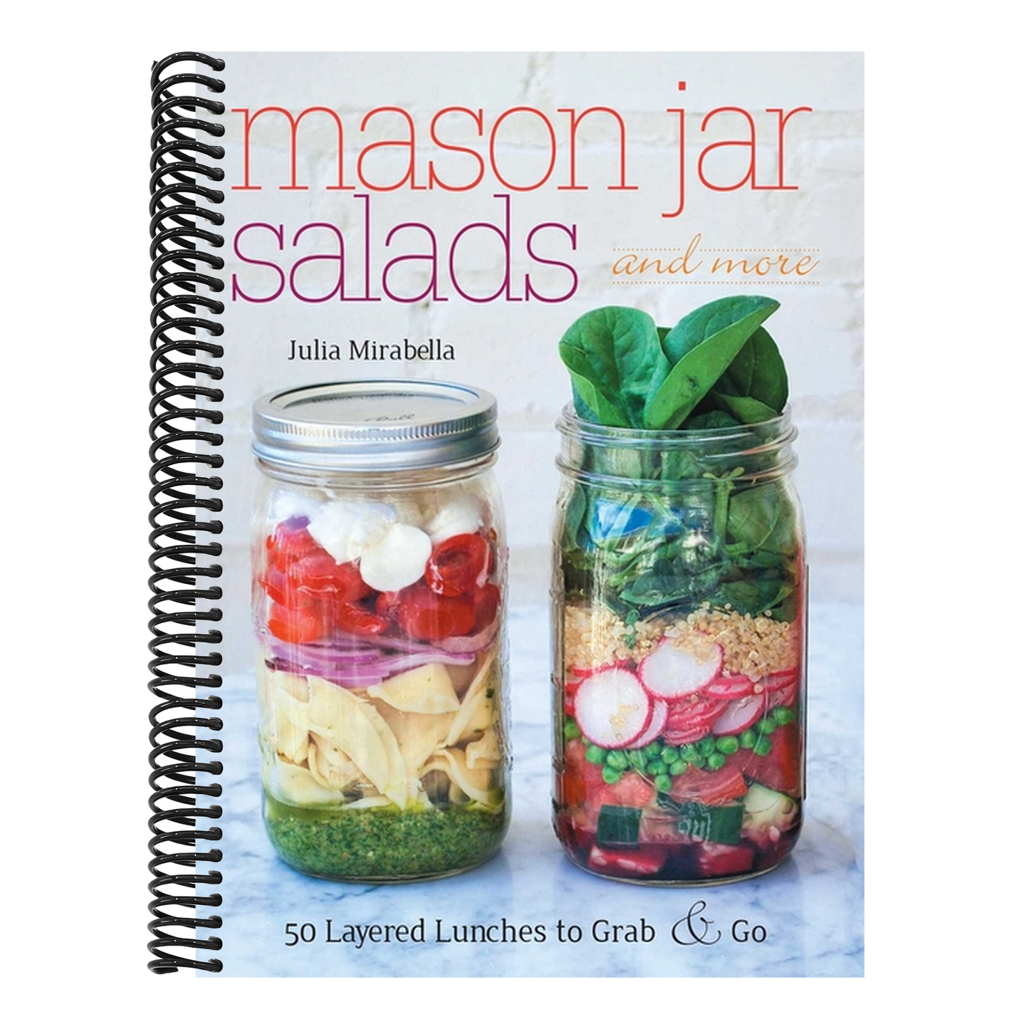 Mason Jar Salads and More: 50 Layered Lunches to Grab & Go (Spiral Bound)