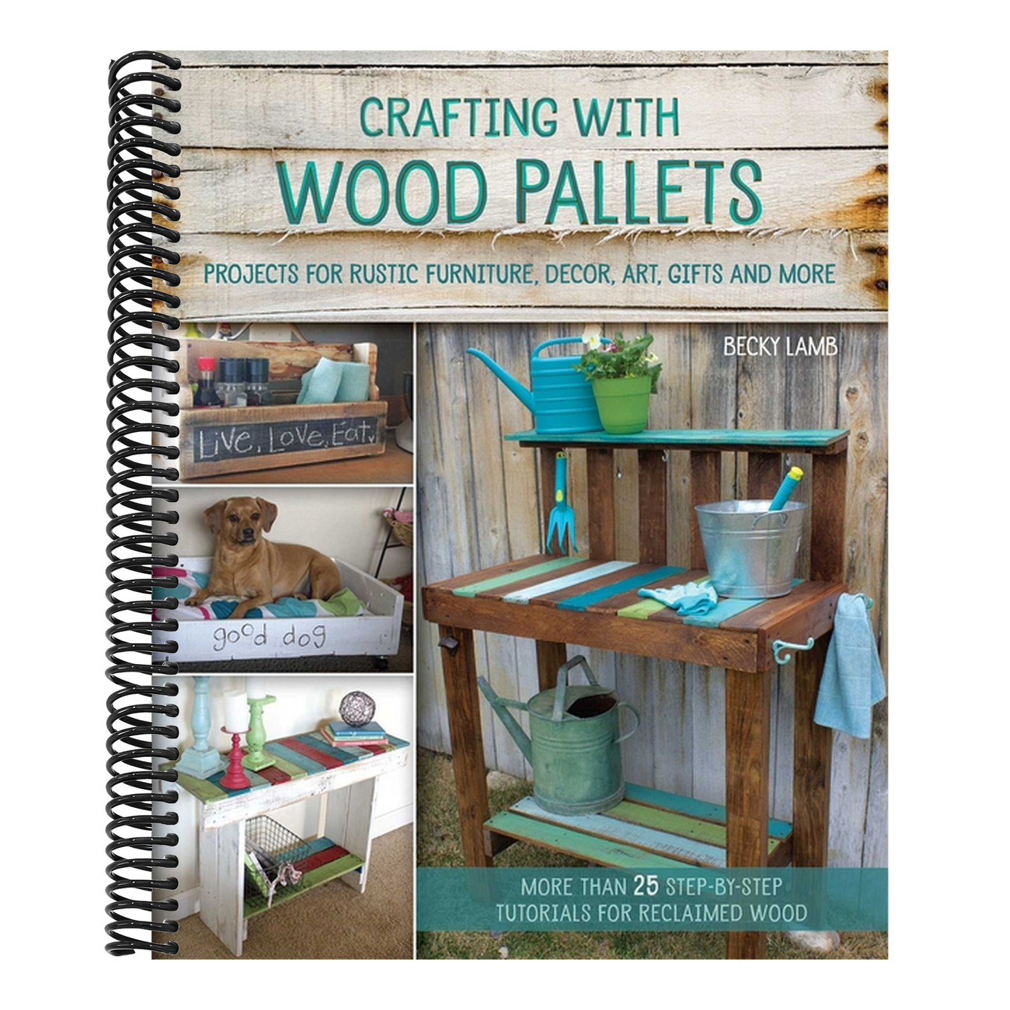 Crafting with Wood Pallets: Projects for Rustic Furniture, Decor, Art, Gifts and More (Spiral Bound)