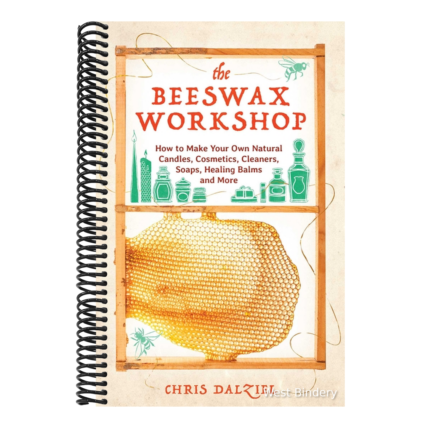 The Beeswax Workshop: How to Make Your Own Natural Candles, Cosmetics, Cleaners, Soaps, Healing Balms and More