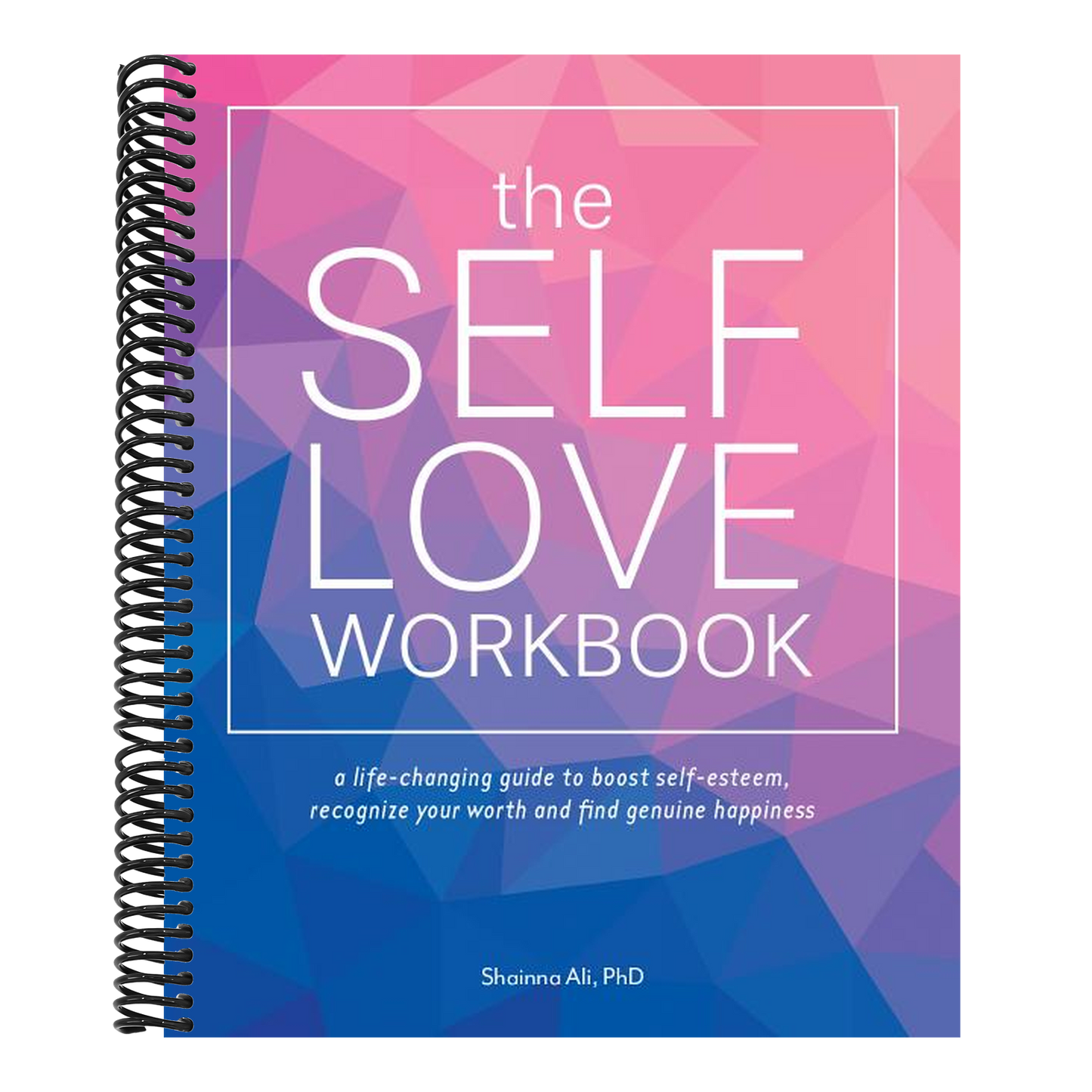 The Self-Love Workbook: A Life-Changing Guide to Boost Self-Esteem, Recognize Your Worth and Find Genuine Happiness (Self-Love Books) (Spiral Bound)