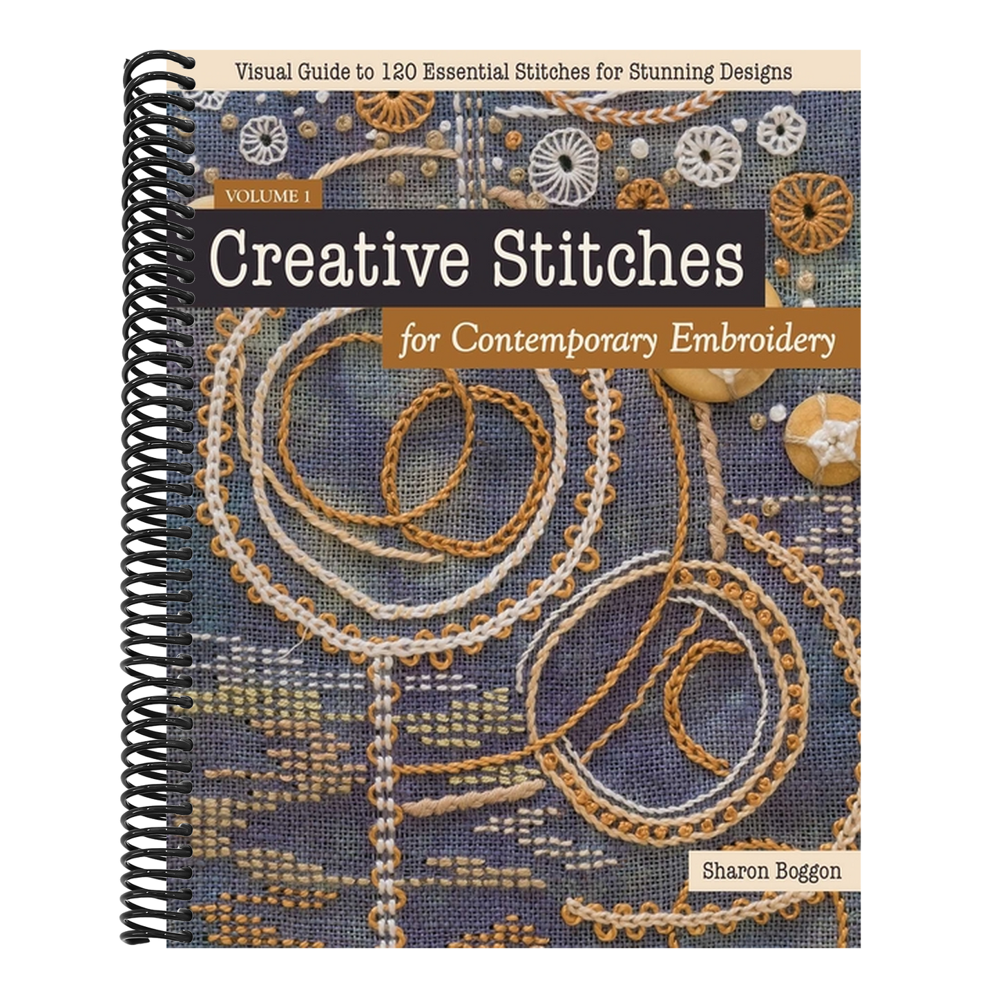 Creative Stitches for Contemporary Embroidery: Visual Guide to 120 Essential Stitches for Stunning Designs (Spiral Bound)