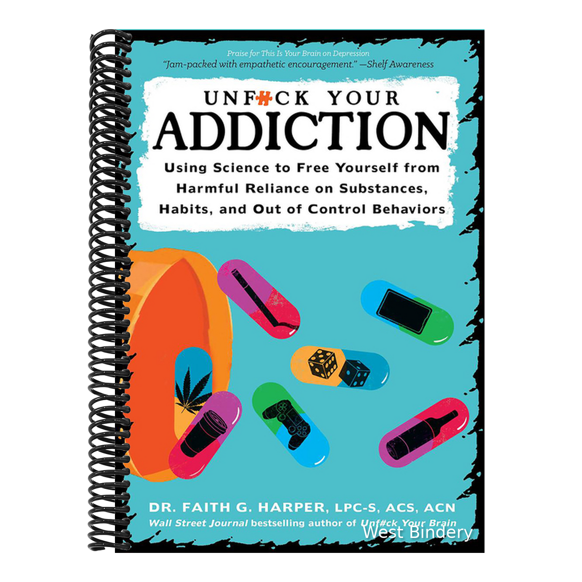 Unfuck Your Addiction: Using Science to Free Yourself from Harmful Reliance on Substances, Habits, and Out of Control Behaviors