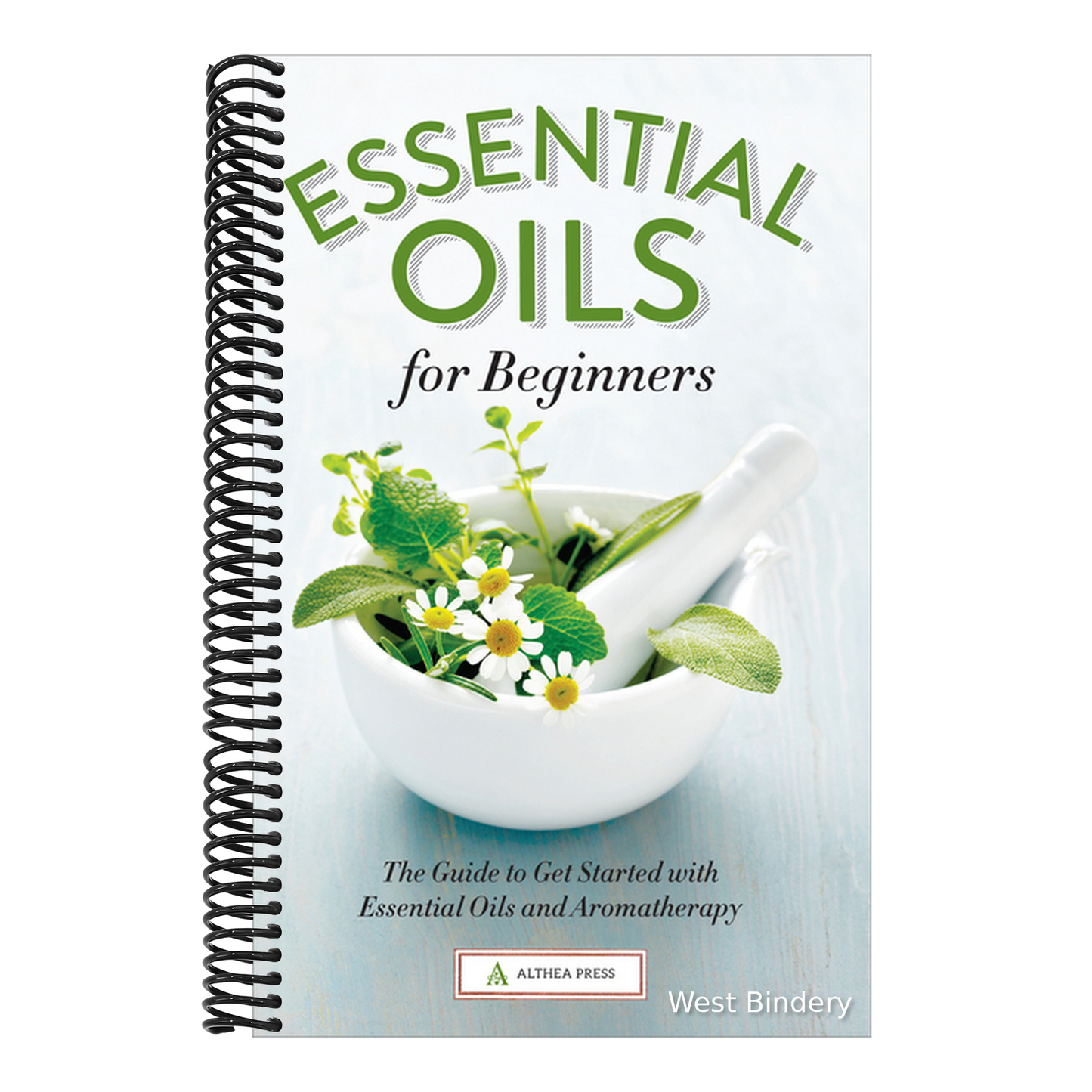 Essential Oils for Beginners: The Guide to Get Started with Essential Oils and Aromatherapy