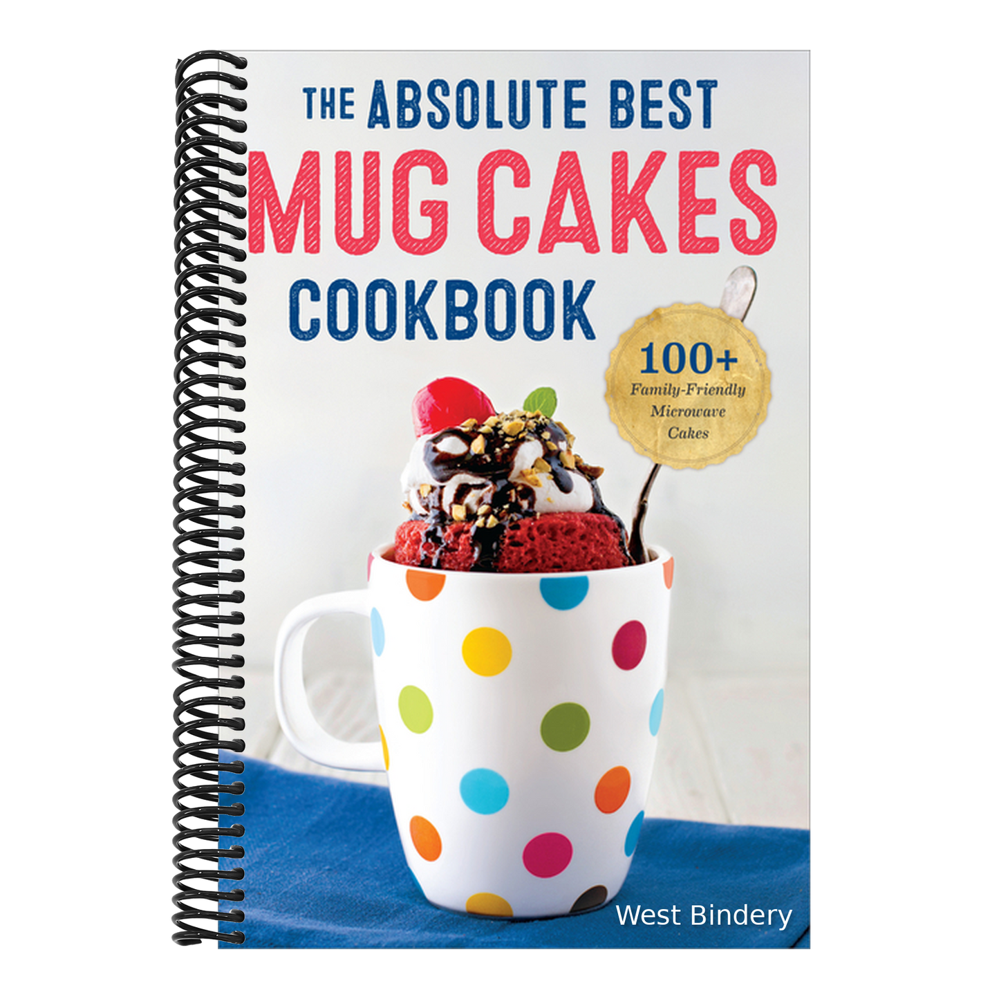 The Absolute Best Mug Cakes Cookbook: 100 Family-Friendly Microwave Cakes