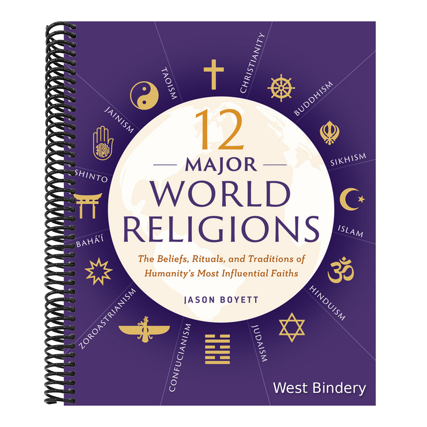 12 Major World Religions: The Beliefs, Rituals, and Traditions of Humanity's Most Influential Faiths
